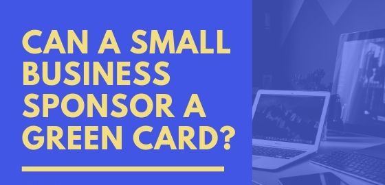 Can A Small Business Sponsor a Green Card in 2023