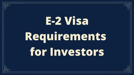 E-2 Visa Requirements for Investors