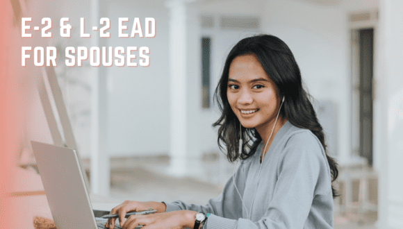 E-2 & L-2 EAD for Spouses | Work Authorization 2023